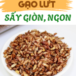 GẠO LỨT SẤY GIÒN